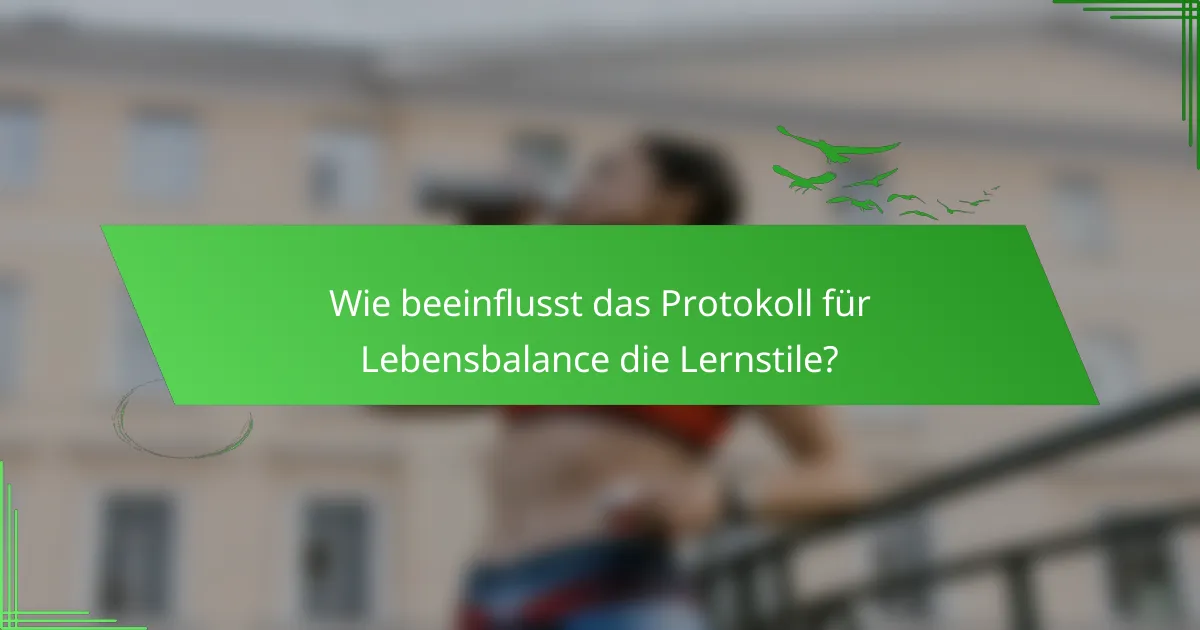 Wie beeinflusst das Protokoll für Lebensbalance die Lernstile?