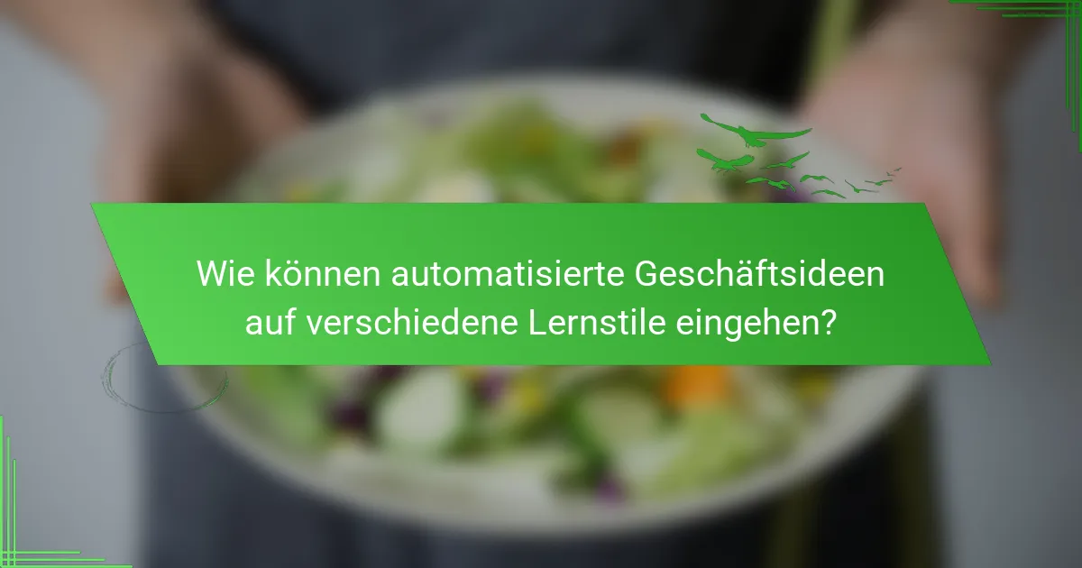 Wie können automatisierte Geschäftsideen auf verschiedene Lernstile eingehen?