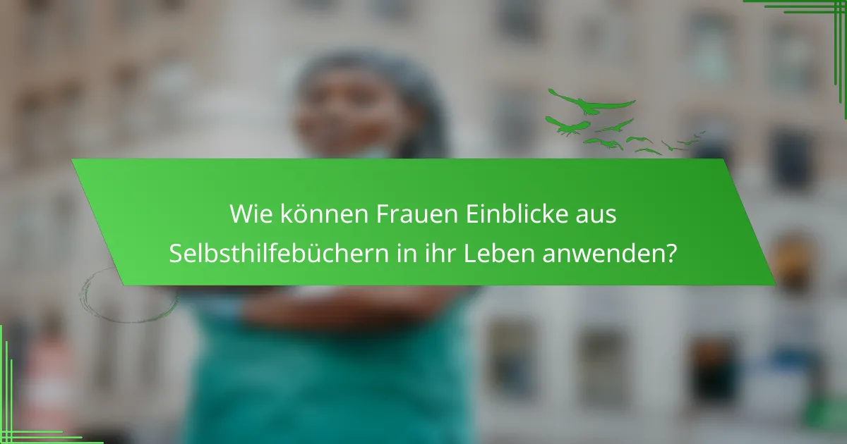 Wie können Frauen Einblicke aus Selbsthilfebüchern in ihr Leben anwenden?