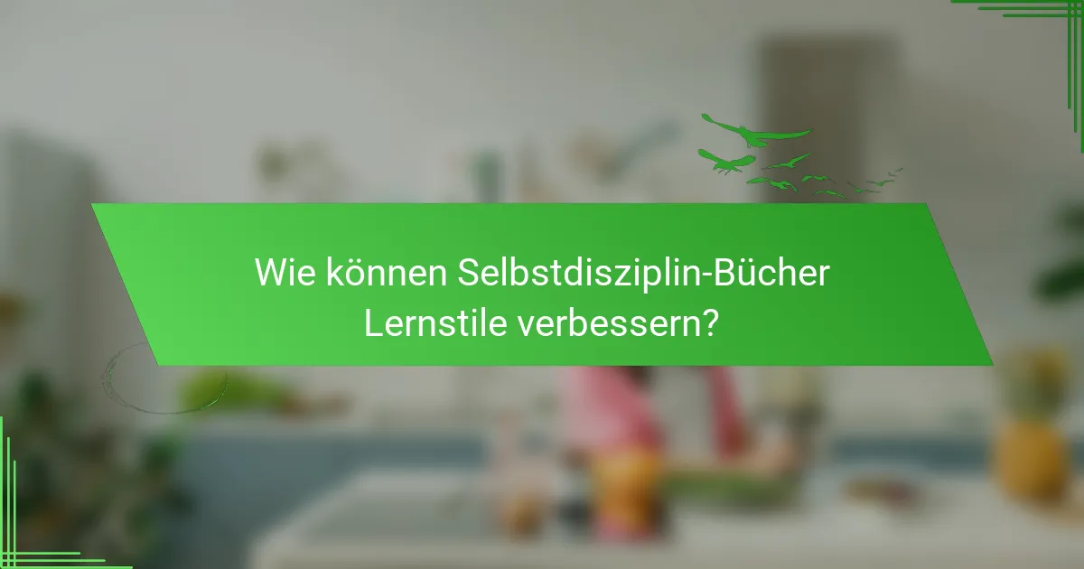 Wie können Selbstdisziplin-Bücher Lernstile verbessern?
