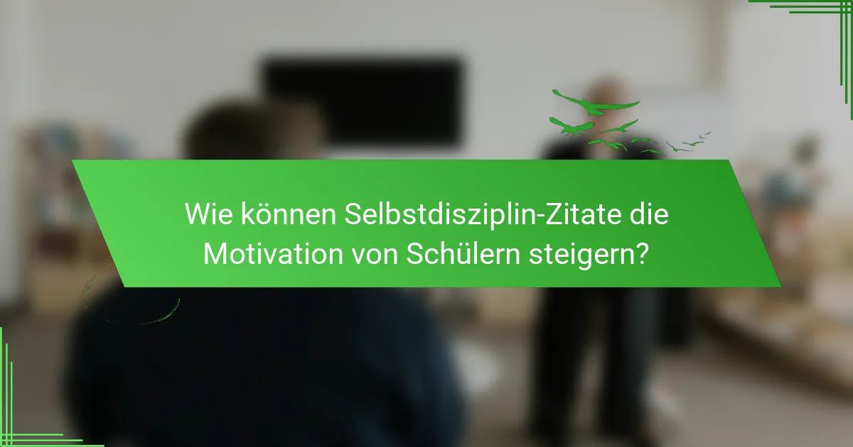 Wie können Selbstdisziplin-Zitate die Motivation von Schülern steigern?
