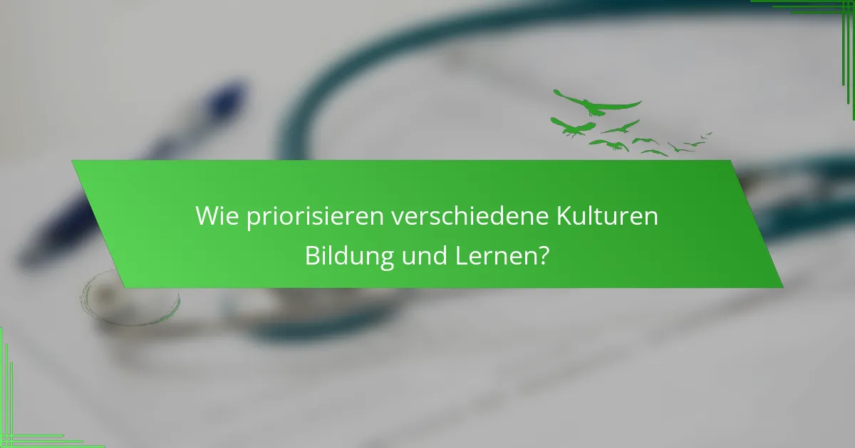 Wie priorisieren verschiedene Kulturen Bildung und Lernen?