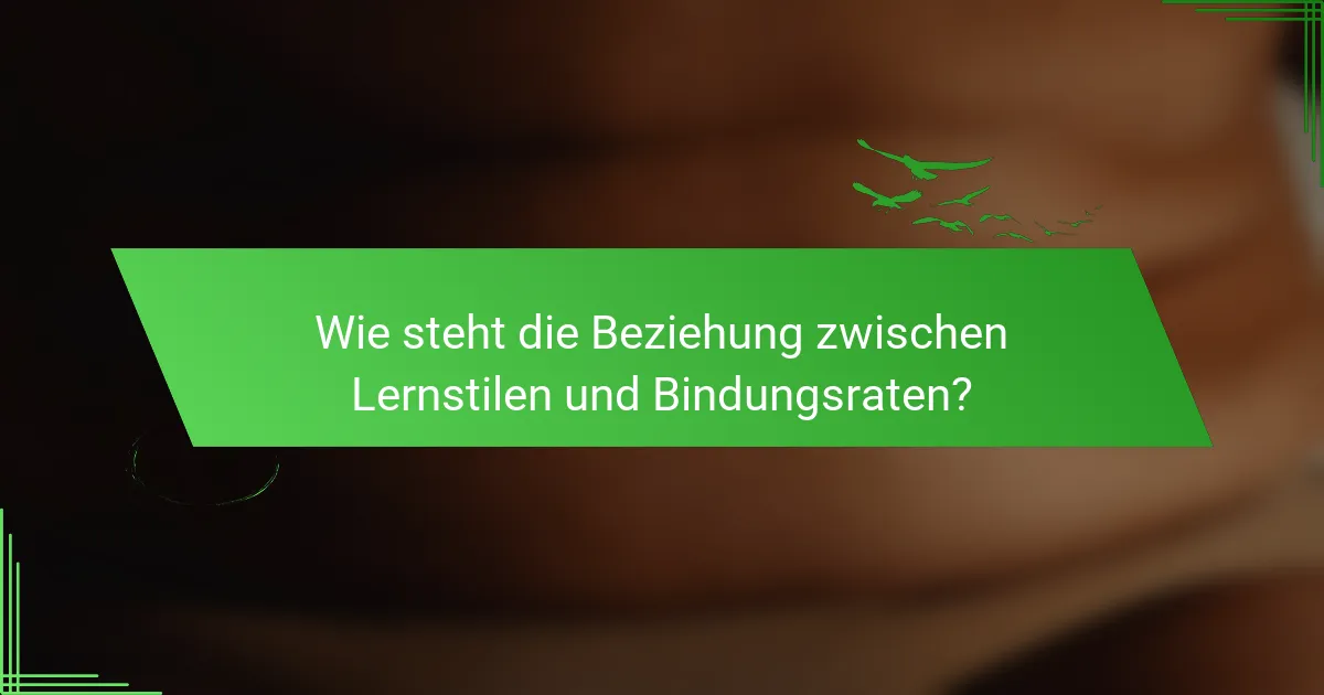Wie steht die Beziehung zwischen Lernstilen und Bindungsraten?
