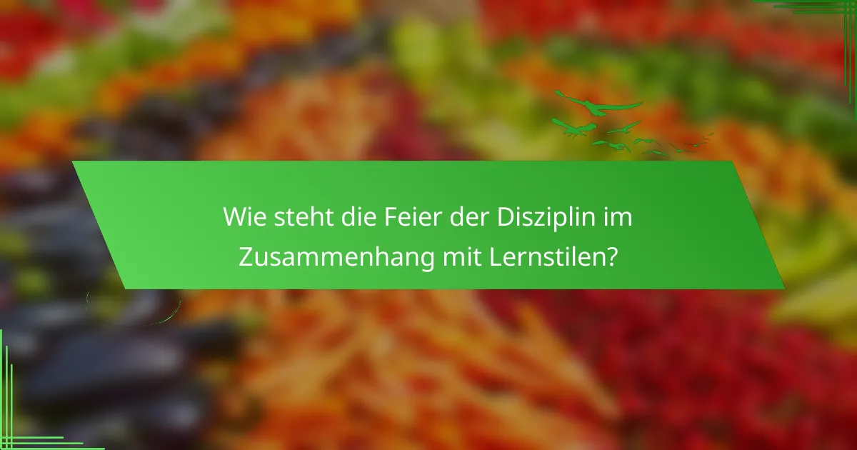 Wie steht die Feier der Disziplin im Zusammenhang mit Lernstilen?