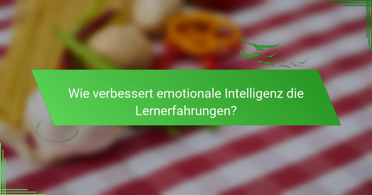 Wie verbessert emotionale Intelligenz die Lernerfahrungen?